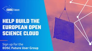 Help build the European Open Science Cloud - Sign up for the EOSC Future User Group