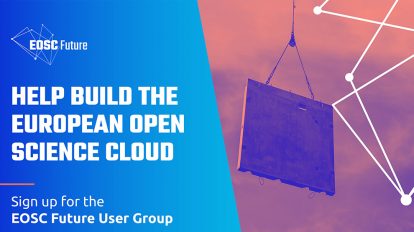 Help build the European Open Science Cloud - Sign up for the EOSC Future User Group