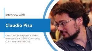 Interview with Claudio Pisa - Cloud DevOps GARR and SIG-CISS GÉANT