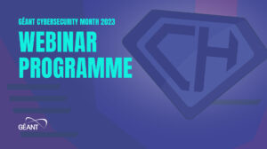 GÉANT Cyber Security Month 2023 Webinar Programme