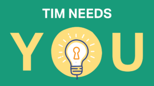 TIM needs you