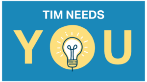 TIM NEEDS YOU