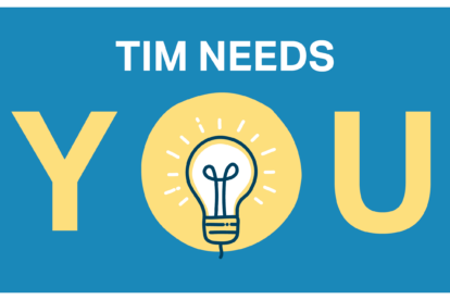 TIM NEEDS YOU
