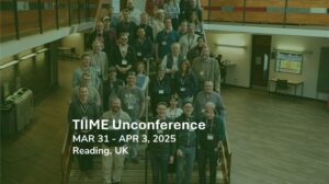TIIME Unconference - Mar 31 - Apr 3, 2025, Reading, UK