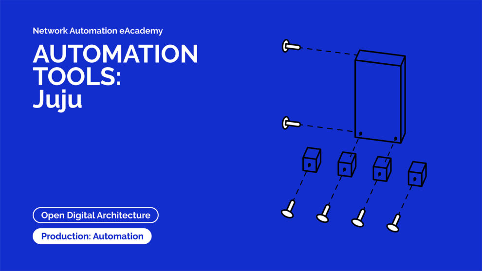 GÉANT Network Automation eAcademy - Automation tools: Juju
